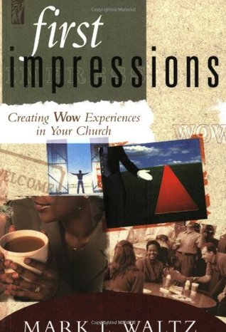 First Impressions: Creating Wow Experiences In Your Church (Paperback)