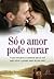 Só o amor pode curar
