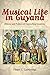 Musical Life in Guyana: History and Politics of Controlling Creativity