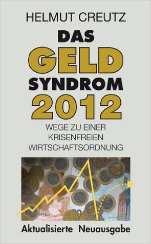 Das Geld Syndrom 2012: Wege zu einer krisenfreien Wirtschaftsordnung