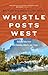 Whistle Posts West: Railway Tales from British Columbia, Alberta, and Yukon