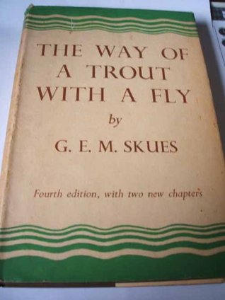 THE WAY OF A TROUT WITH A FLY And Some Further Studies in Minor Tactics. (Hardcover)
