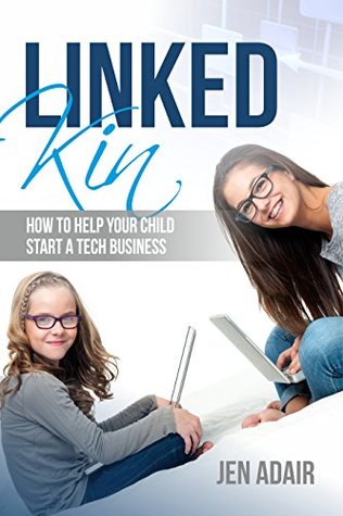 LinkedKin: How to Help Your Child Start a Tech Business (Kindle Edition)