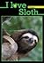 I Love Cute Sloth (A Learn to Read Picture Book for Kids) Volume 1