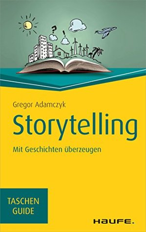 Storytelling: TaschenGuide (Haufe TaschenGuide)