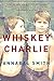 Whiskey & Charlie by Annabel Smith Whiskey & Charlie by Annabel Smith