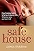 Safe House: How Emotional Safety Is the Key to Raising Kids Who Live, Love, and Lead Well