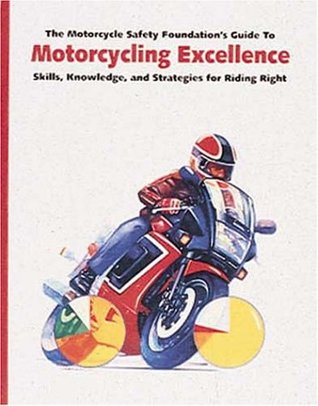 The Motorcycle Safety Foundation's Guide to Motorcycling Excellence: Skills, Knowledge, and Strategies for Riding Right (Paperback)