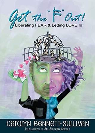 Get the "F" Out: Liberating FEAR & Letting LOVE In (Paperback)