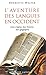 L'aventure des langues en Occident: Leur origine, leur histoire, leur géographie (French Edition)