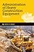 Administration of Heavy Construction Equipment: v. 1
