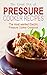 The Great Pot of Pressure Cooker Recipes: The Most Wanted Electric Pressure Cooker Cookbook