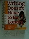 Writing Doesn't have to be Lonely Writing Doesn't have to be Lonely