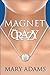 Magnet for Crazy by Mary Adams