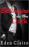 Billionaire in the Dark by Eden Claire