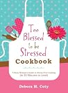 Too Blessed to Be Stressed Cookbook by Debora M. Coty