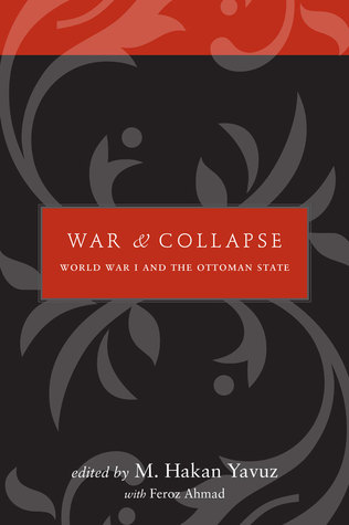 War and Collapse: World War I and the Ottoman State (Utah Series in Middle East Studies)