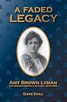 A Faded Legacy: Amy Brown Lyman and Mormon Women's Activism, 1872 - 1959