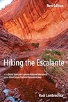Hiking the Escalante: In the Grand Staircase-Escalante National Monument and the Glen Canyon National Recreation Area, New Edition