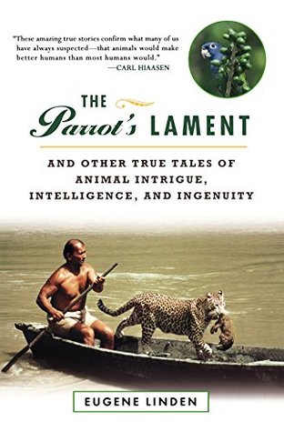 The Parrot's Lament, and Other True Tales of Animal Intrigue, Intelligence, and Ingenuity (Paperback)