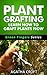 Grafting Plants and Trees: Plant Grafting - Learn How to Graft Plants Now: Budding and Grafting Explained (Green Fingers Series Book 2)