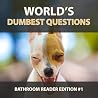 World's Dumbest Questions - Bathroom Reader Edition 1 World's Dumbest Questions - Bathroom Reader Edition 1