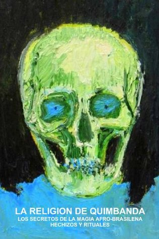 LA RELIGION DE QUIMBANDA, LOS SECRETOS DE LA MAGIA AFRO-BRASILENA, HECHIZOS Y RITUALES (Spanish Edition)