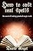 How to Cast Real Spells: The Secret of Making Practical Magic Work