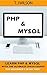 PHP & MySQL: Learn PHP & MySQL With The Ultimate Crash Course For Beginners in No Time! (Programming for Beginners in under 8 hours!)