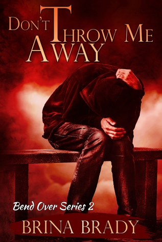 Don’t Throw Me Away (Bend Over, #2)