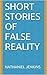 Short Stories of False Reality