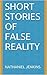 Short Stories of False Reality