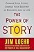 The Power of Story: Change Your Story, Change Your Destiny in Business and in Life