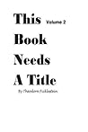 This Book Needs A Title by Theodore Ficklestein