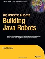 The Definitive Guide to Building Java Robots (Definitive Guides)