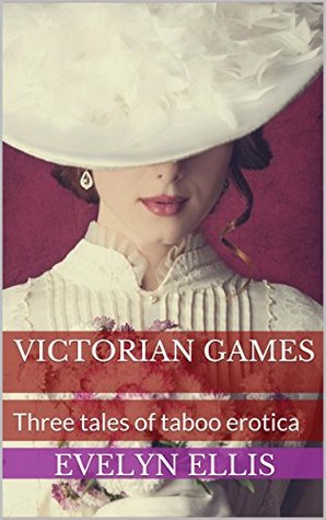 Victorian Games: Three tales of taboo erotica (Victorian Seduction and Surrender)