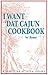 I Want 'Dat Cajun Cookbook