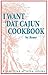 I Want 'Dat Cajun Cookbook