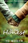 To Be Honest by T.C. Booth