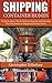 Shipping Container Homes: 51 Hacks, Ideas, Tips & Tricks to Organize and Decorate Your Tiny House or Shipping Container Home (Shipping Container Books, ... Home, Tiny House Living Books Book 2)