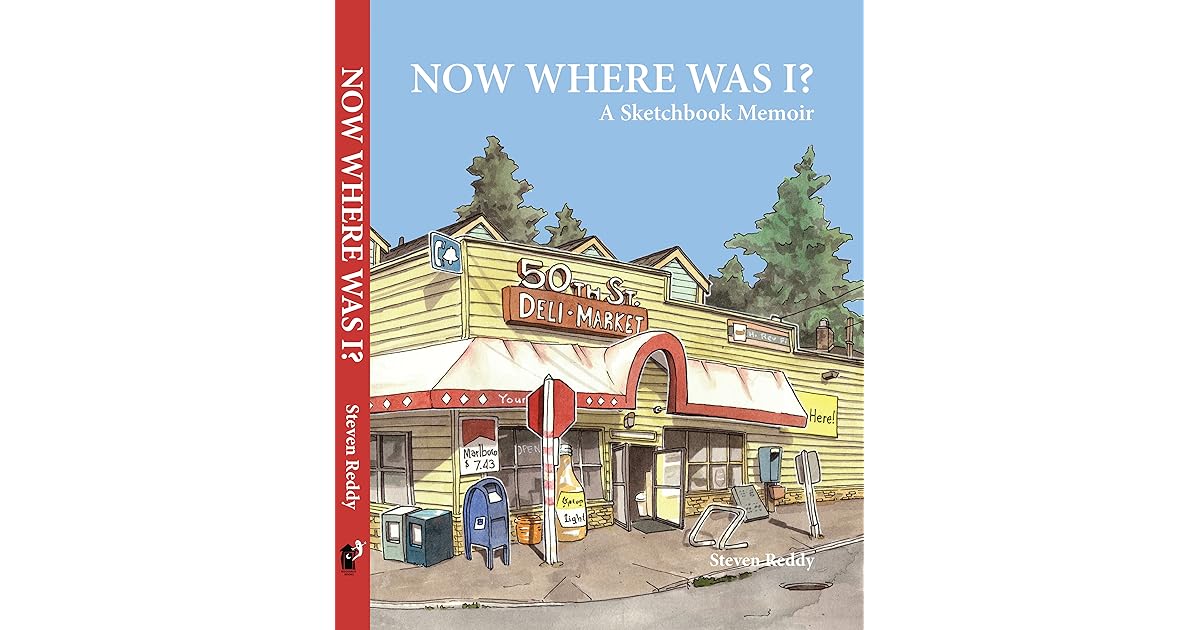 Now Where Was I? A Sketchbook Memoir by Steven B. Reddy