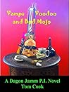 Vamps, Voodoo, and Bad Mojo: A Dagon Jamm P.I. Novel