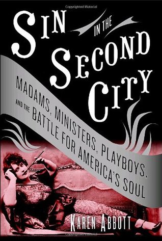 Sin in the Second City: Madams, Ministers, Playboys, and the Battle for America's Soul (Hardcover)