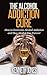 The Alcohol Addiction Cure by Kenneth Jones
