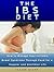 The IBS Diet: How To Manage Your Irritable Bowel Syndrome Through Food For A Healthier and Happier Life (IBS Relief, IBS Solution)