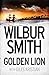 The Golden Lion by Wilbur Smith The Golden Lion by Wilbur Smith
