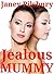 Jealous MUMMY: Be Careful What You Lust For...
