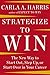 Strategize to Win: The New Way to Start Out, Step Up, or Start Over in Your Career