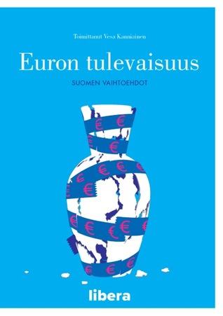 Euron tulevaisuus : Suomen vaihtoehdot
