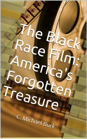 The Black Race Film: America's Forgotten Treasure (Kindle Edition)